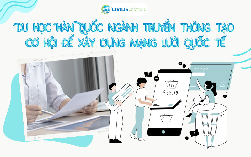 Du học Hàn Quốc ngành truyền thông tạo cơ hội để xây dựng mạng lưới quốc tế